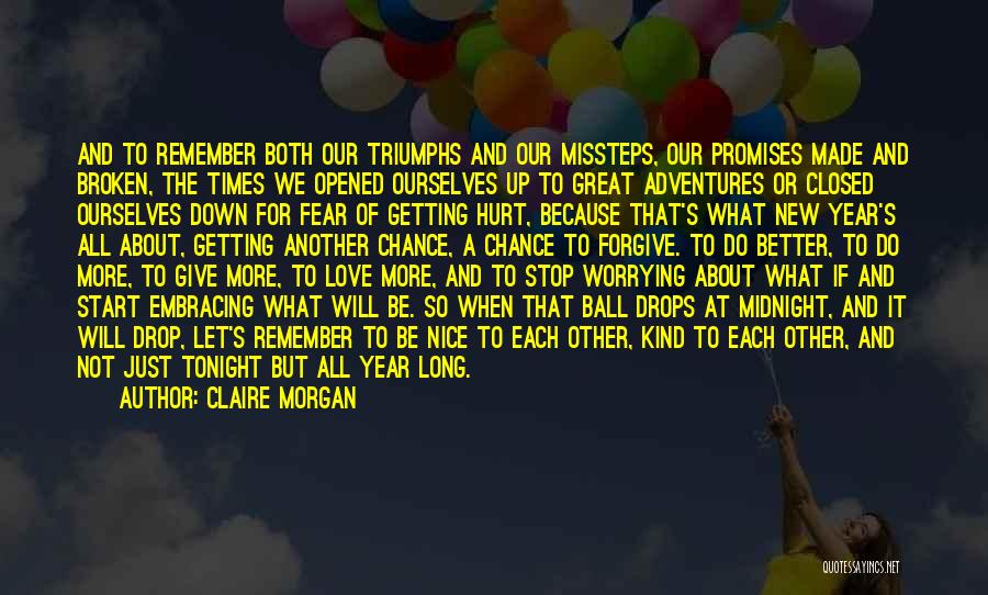 Claire Morgan Quotes: And To Remember Both Our Triumphs And Our Missteps, Our Promises Made And Broken, The Times We Opened Ourselves Up