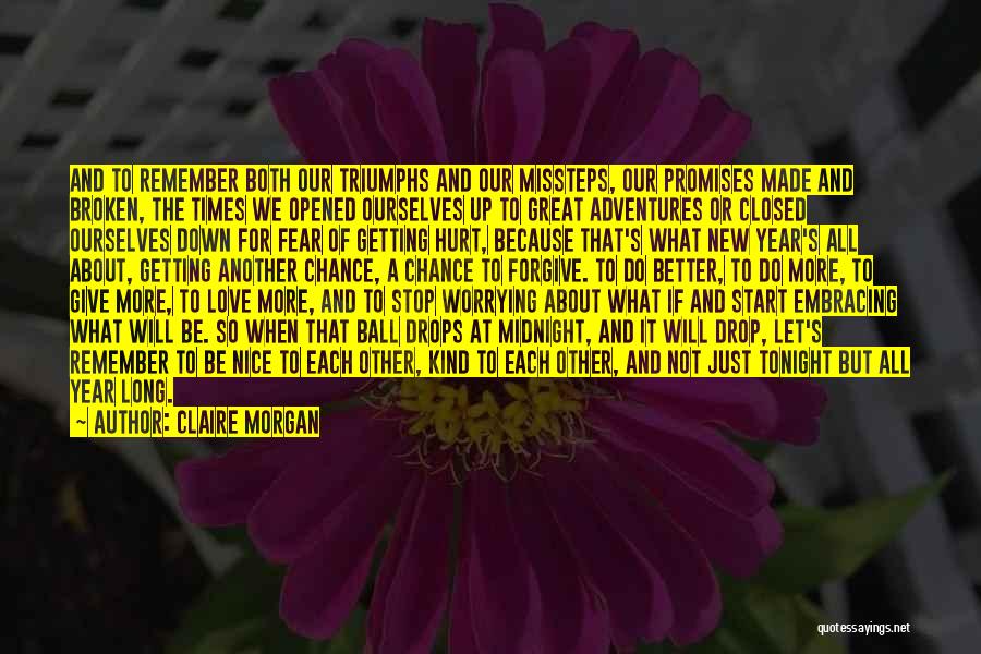 Claire Morgan Quotes: And To Remember Both Our Triumphs And Our Missteps, Our Promises Made And Broken, The Times We Opened Ourselves Up