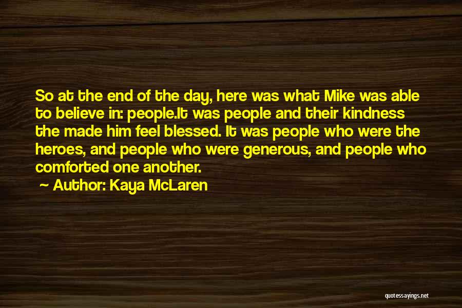 Kaya McLaren Quotes: So At The End Of The Day, Here Was What Mike Was Able To Believe In: People.it Was People And