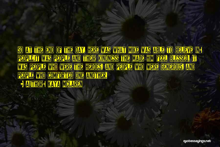 Kaya McLaren Quotes: So At The End Of The Day, Here Was What Mike Was Able To Believe In: People.it Was People And