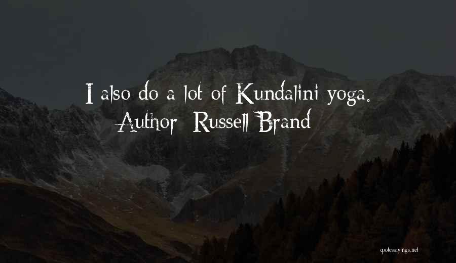 Russell Brand Quotes: I Also Do A Lot Of Kundalini Yoga.
