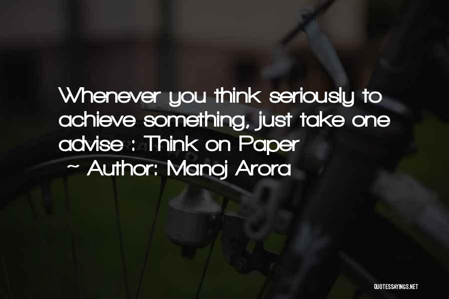 Manoj Arora Quotes: Whenever You Think Seriously To Achieve Something, Just Take One Advise : Think On Paper