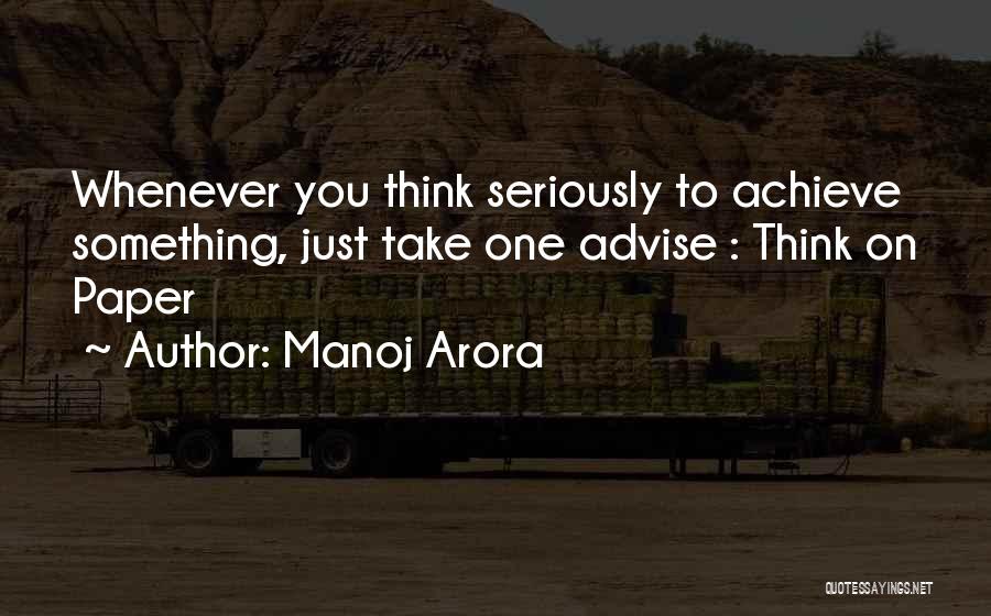 Manoj Arora Quotes: Whenever You Think Seriously To Achieve Something, Just Take One Advise : Think On Paper