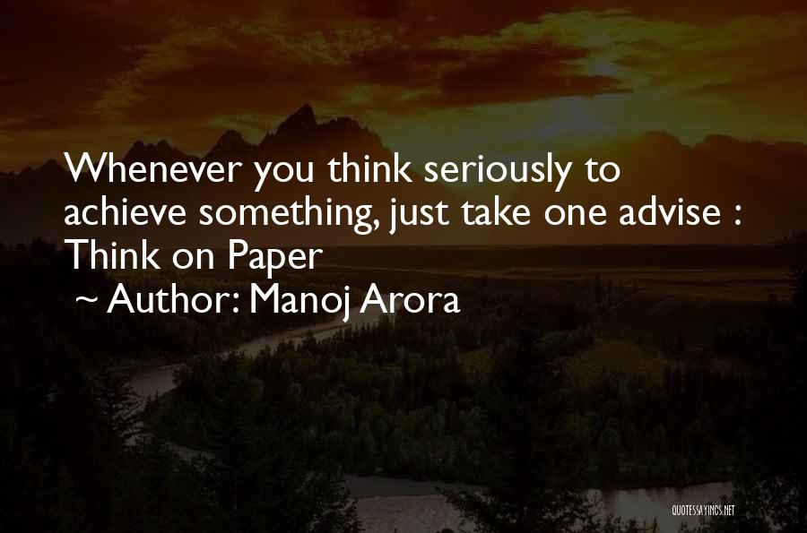 Manoj Arora Quotes: Whenever You Think Seriously To Achieve Something, Just Take One Advise : Think On Paper