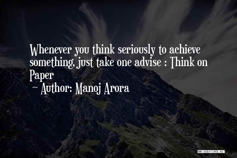 Manoj Arora Quotes: Whenever You Think Seriously To Achieve Something, Just Take One Advise : Think On Paper