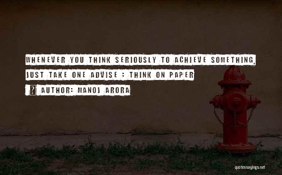 Manoj Arora Quotes: Whenever You Think Seriously To Achieve Something, Just Take One Advise : Think On Paper