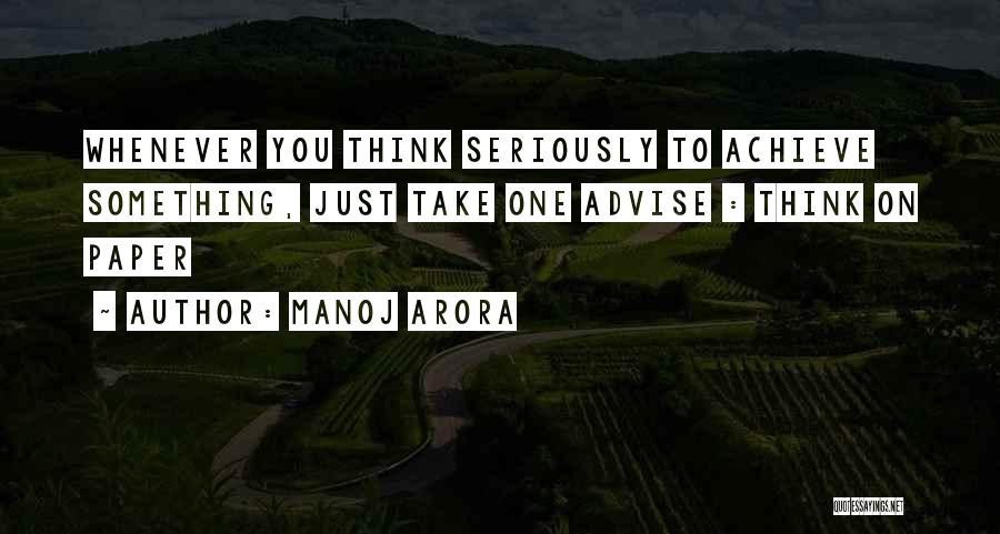 Manoj Arora Quotes: Whenever You Think Seriously To Achieve Something, Just Take One Advise : Think On Paper