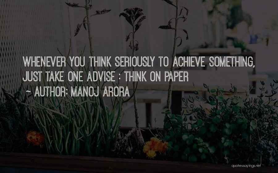 Manoj Arora Quotes: Whenever You Think Seriously To Achieve Something, Just Take One Advise : Think On Paper