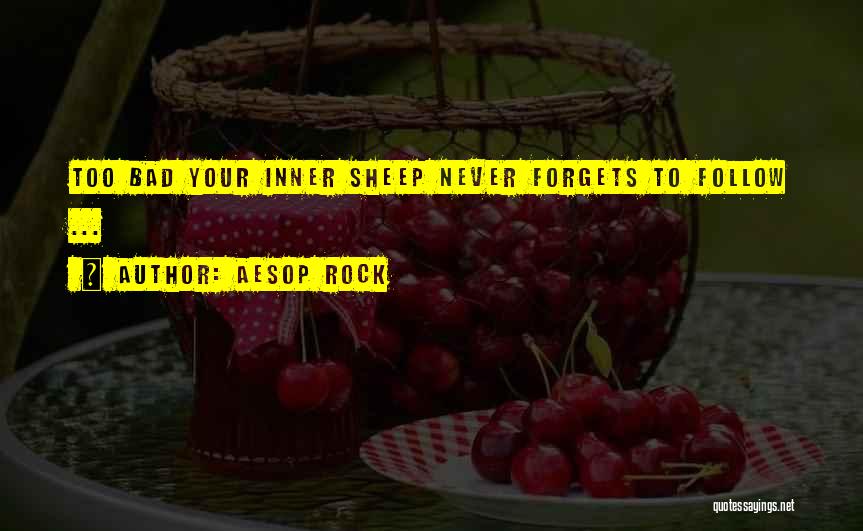 Aesop Rock Quotes: Too Bad Your Inner Sheep Never Forgets To Follow ...