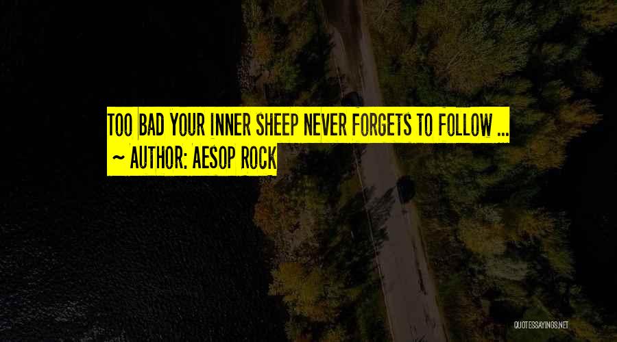 Aesop Rock Quotes: Too Bad Your Inner Sheep Never Forgets To Follow ...