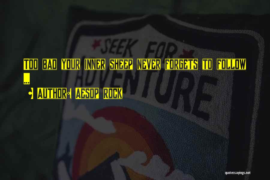 Aesop Rock Quotes: Too Bad Your Inner Sheep Never Forgets To Follow ...