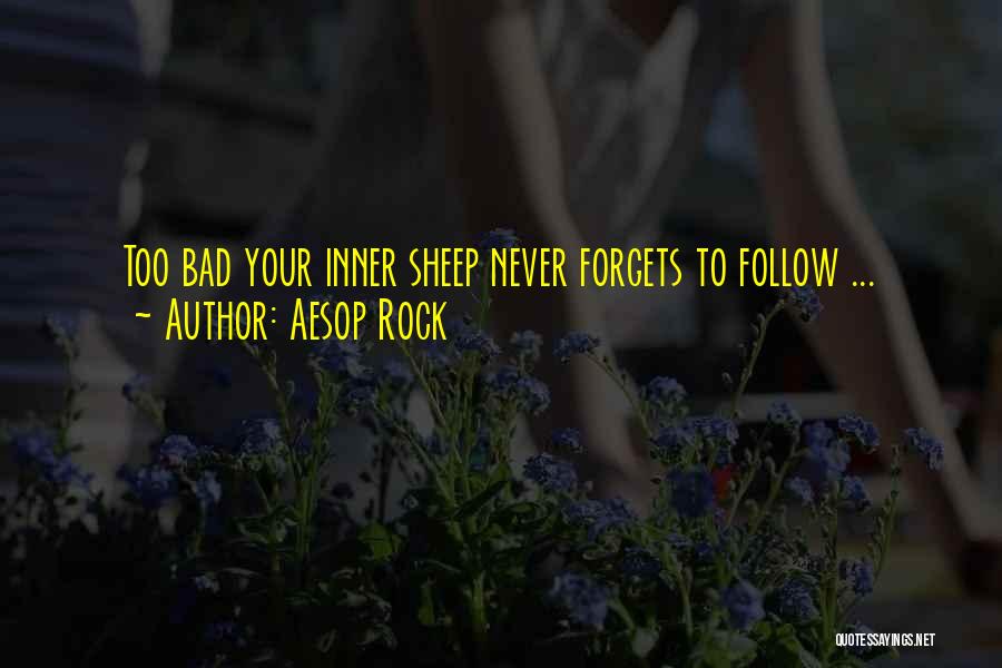 Aesop Rock Quotes: Too Bad Your Inner Sheep Never Forgets To Follow ...