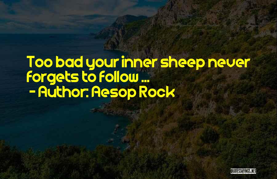 Aesop Rock Quotes: Too Bad Your Inner Sheep Never Forgets To Follow ...