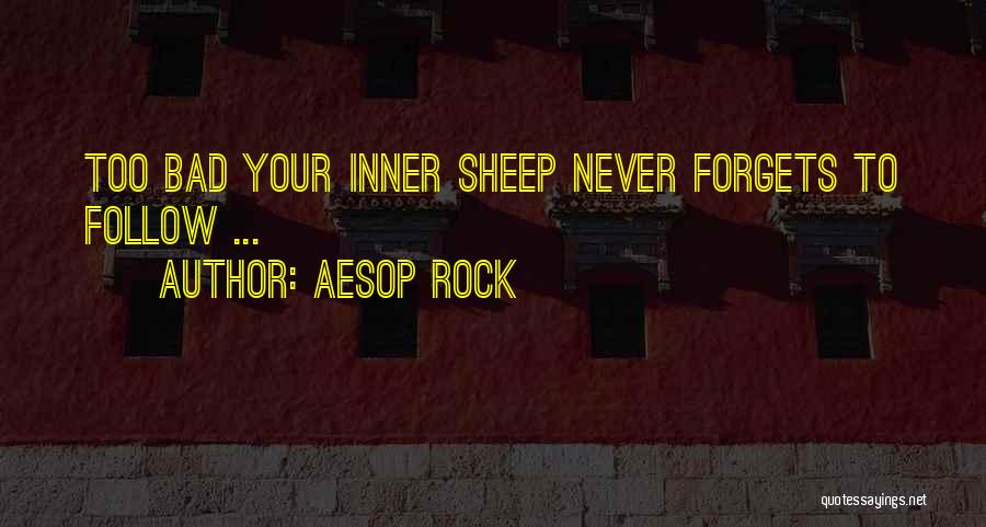 Aesop Rock Quotes: Too Bad Your Inner Sheep Never Forgets To Follow ...