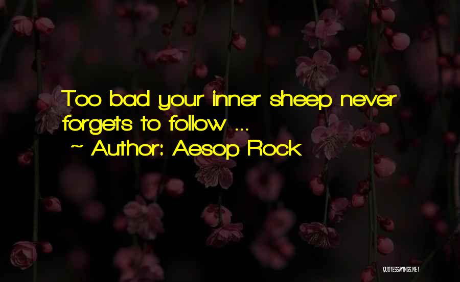 Aesop Rock Quotes: Too Bad Your Inner Sheep Never Forgets To Follow ...