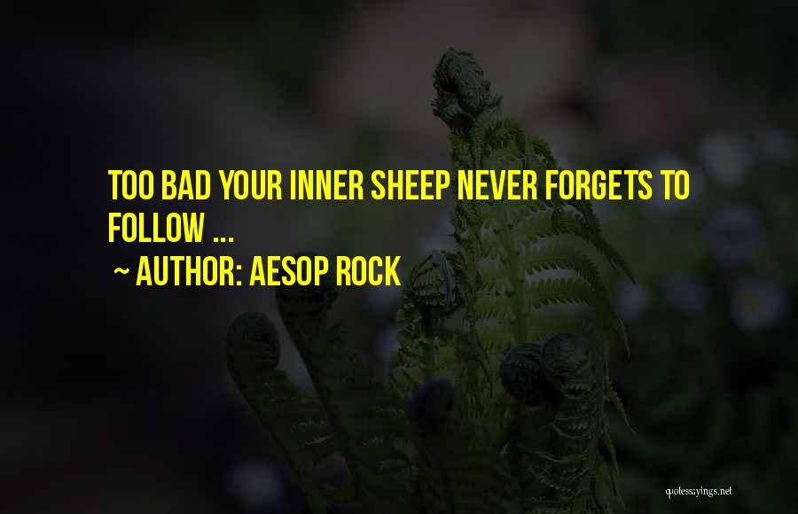 Aesop Rock Quotes: Too Bad Your Inner Sheep Never Forgets To Follow ...