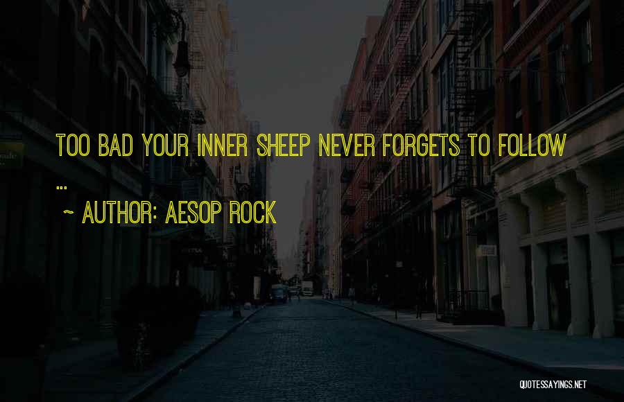 Aesop Rock Quotes: Too Bad Your Inner Sheep Never Forgets To Follow ...