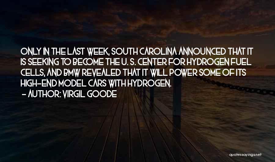 Virgil Goode Quotes: Only In The Last Week, South Carolina Announced That It Is Seeking To Become The U. S. Center For Hydrogen