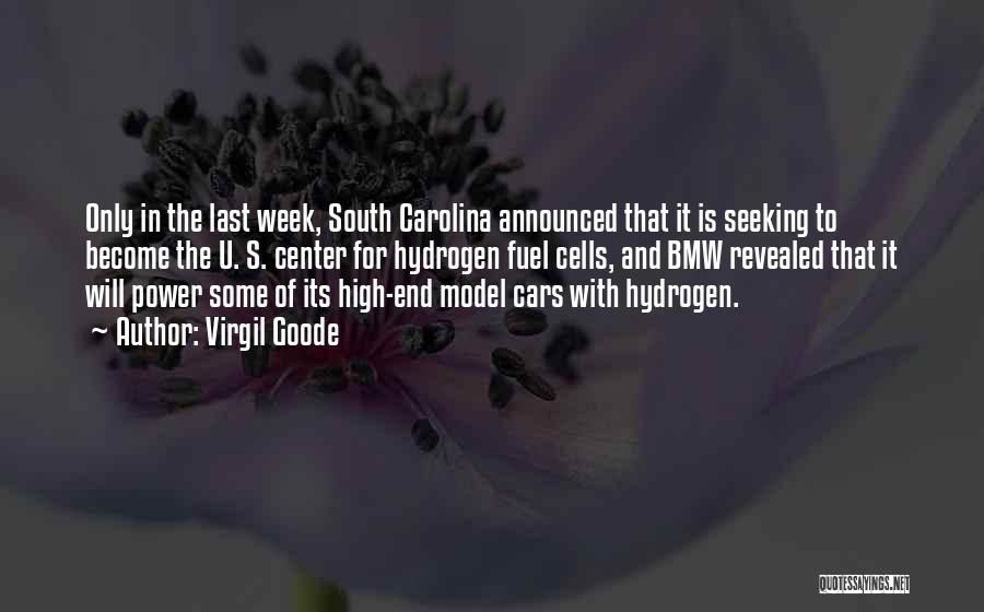 Virgil Goode Quotes: Only In The Last Week, South Carolina Announced That It Is Seeking To Become The U. S. Center For Hydrogen