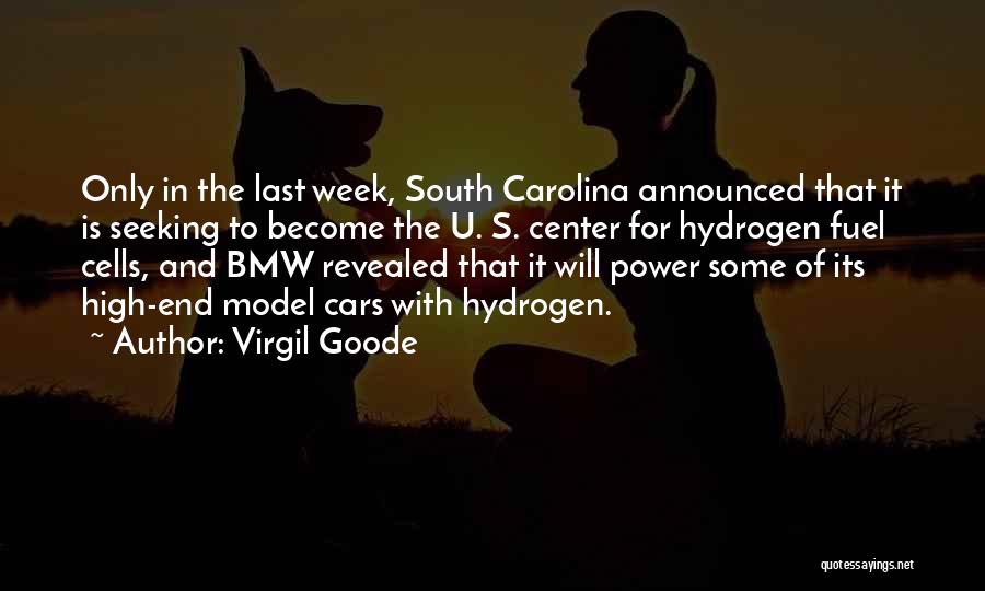 Virgil Goode Quotes: Only In The Last Week, South Carolina Announced That It Is Seeking To Become The U. S. Center For Hydrogen