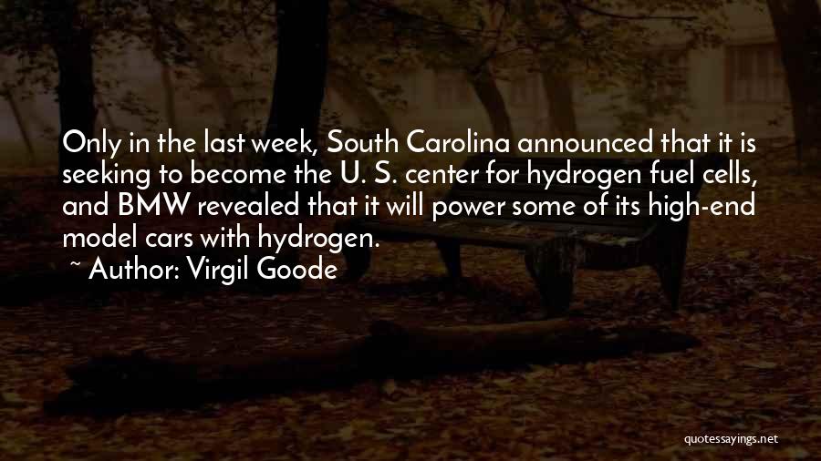 Virgil Goode Quotes: Only In The Last Week, South Carolina Announced That It Is Seeking To Become The U. S. Center For Hydrogen