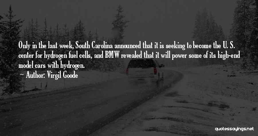 Virgil Goode Quotes: Only In The Last Week, South Carolina Announced That It Is Seeking To Become The U. S. Center For Hydrogen