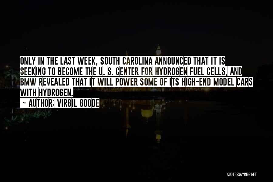 Virgil Goode Quotes: Only In The Last Week, South Carolina Announced That It Is Seeking To Become The U. S. Center For Hydrogen