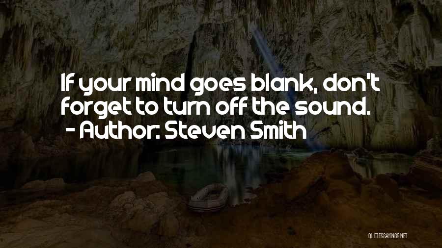 Steven Smith Quotes: If Your Mind Goes Blank, Don't Forget To Turn Off The Sound.