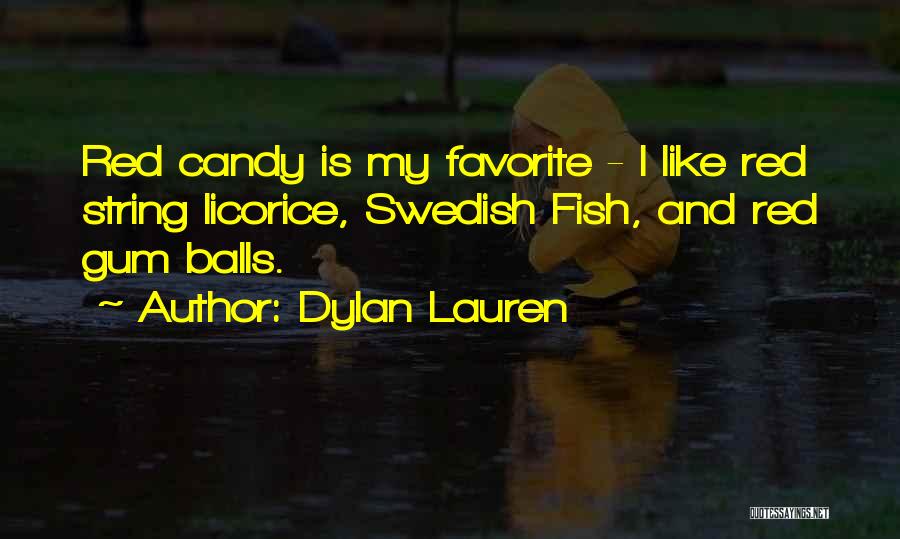 Dylan Lauren Quotes: Red Candy Is My Favorite - I Like Red String Licorice, Swedish Fish, And Red Gum Balls.