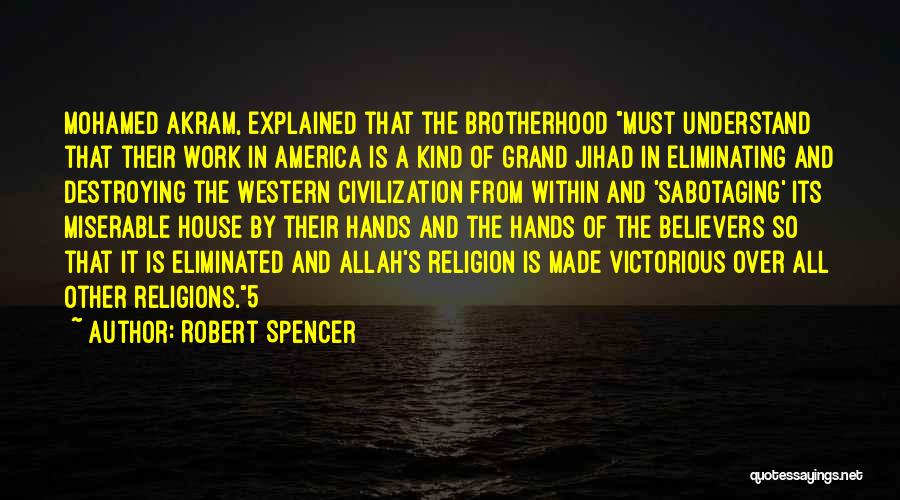 Robert Spencer Quotes: Mohamed Akram, Explained That The Brotherhood Must Understand That Their Work In America Is A Kind Of Grand Jihad In