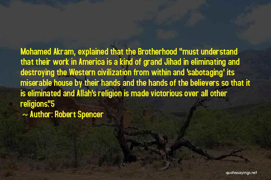 Robert Spencer Quotes: Mohamed Akram, Explained That The Brotherhood Must Understand That Their Work In America Is A Kind Of Grand Jihad In