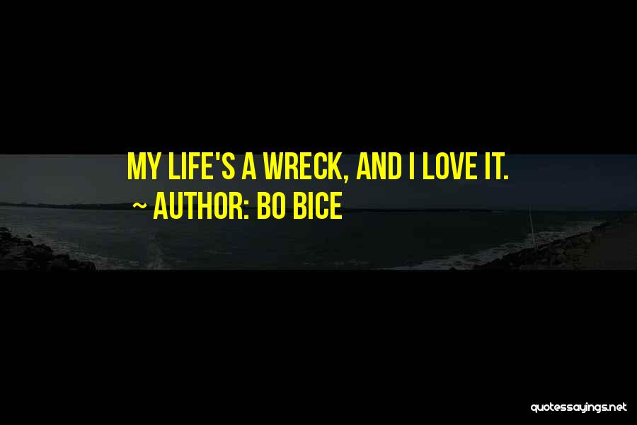 Bo Bice Quotes: My Life's A Wreck, And I Love It.