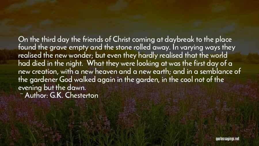 G.K. Chesterton Quotes: On The Third Day The Friends Of Christ Coming At Daybreak To The Place Found The Grave Empty And The