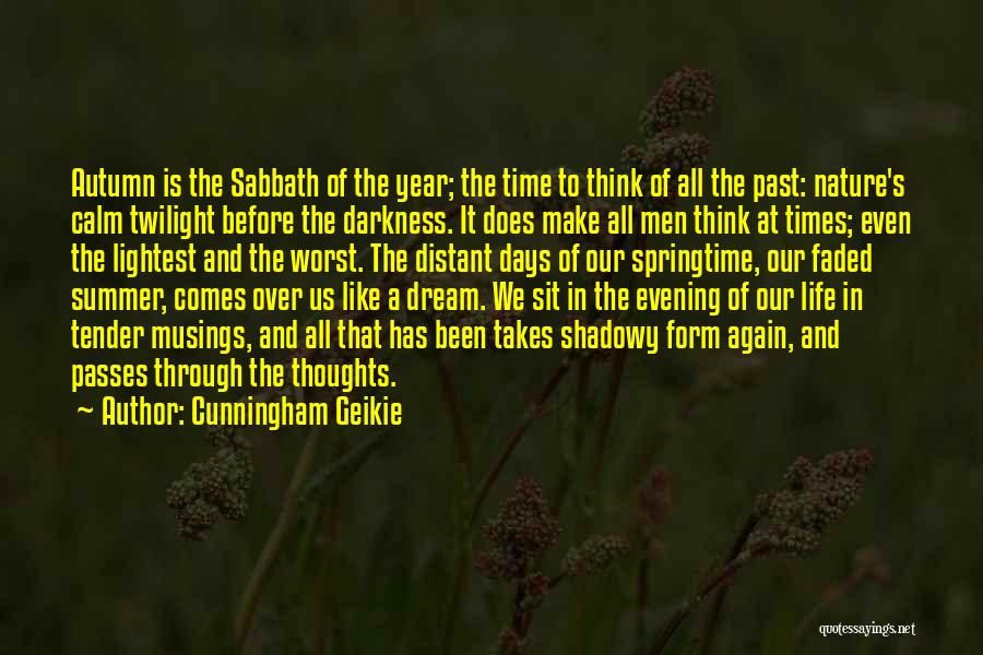 Cunningham Geikie Quotes: Autumn Is The Sabbath Of The Year; The Time To Think Of All The Past: Nature's Calm Twilight Before The