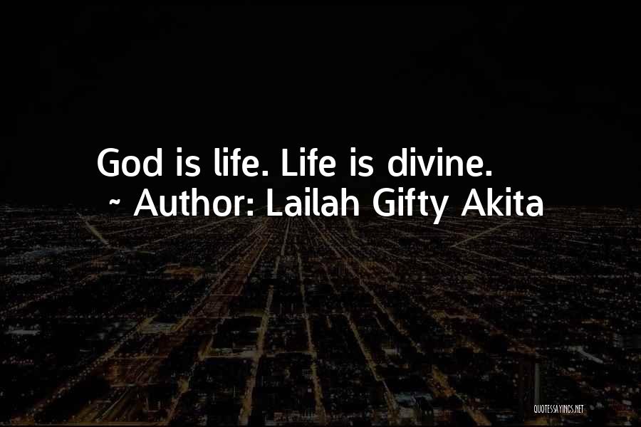 Lailah Gifty Akita Quotes: God Is Life. Life Is Divine.