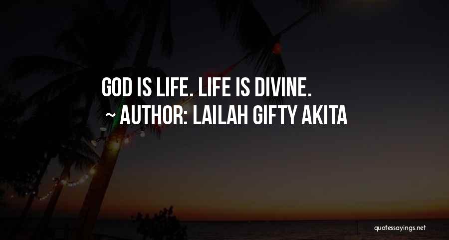 Lailah Gifty Akita Quotes: God Is Life. Life Is Divine.