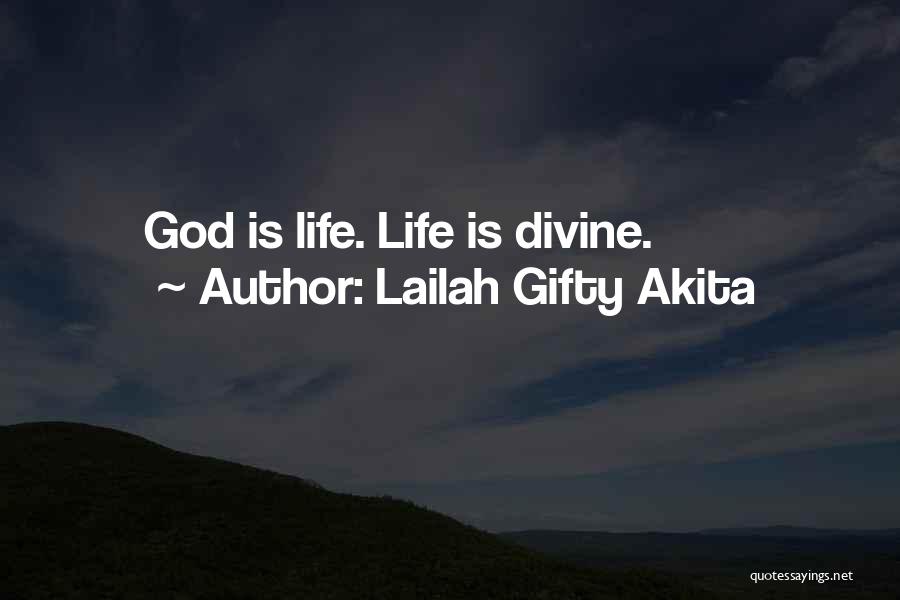Lailah Gifty Akita Quotes: God Is Life. Life Is Divine.