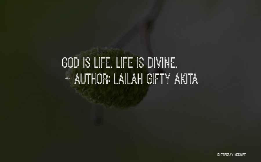 Lailah Gifty Akita Quotes: God Is Life. Life Is Divine.