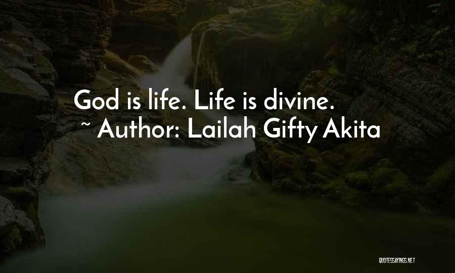 Lailah Gifty Akita Quotes: God Is Life. Life Is Divine.