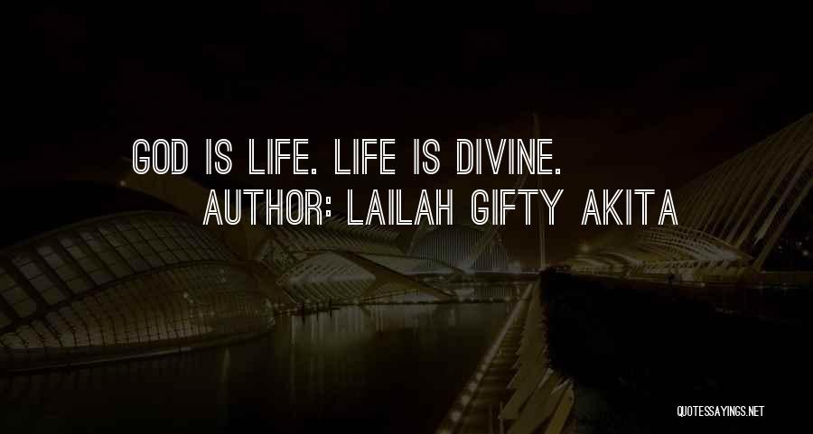 Lailah Gifty Akita Quotes: God Is Life. Life Is Divine.