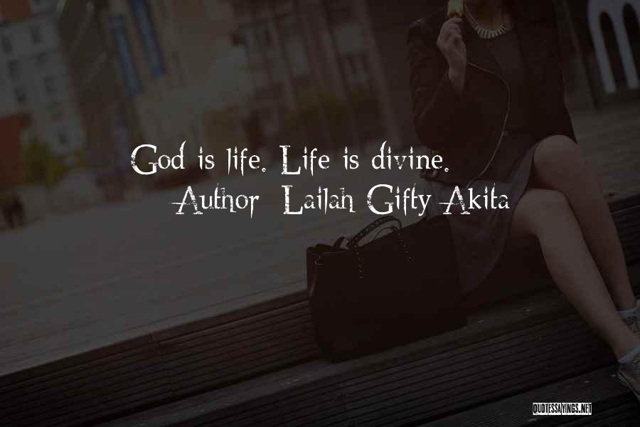 Lailah Gifty Akita Quotes: God Is Life. Life Is Divine.