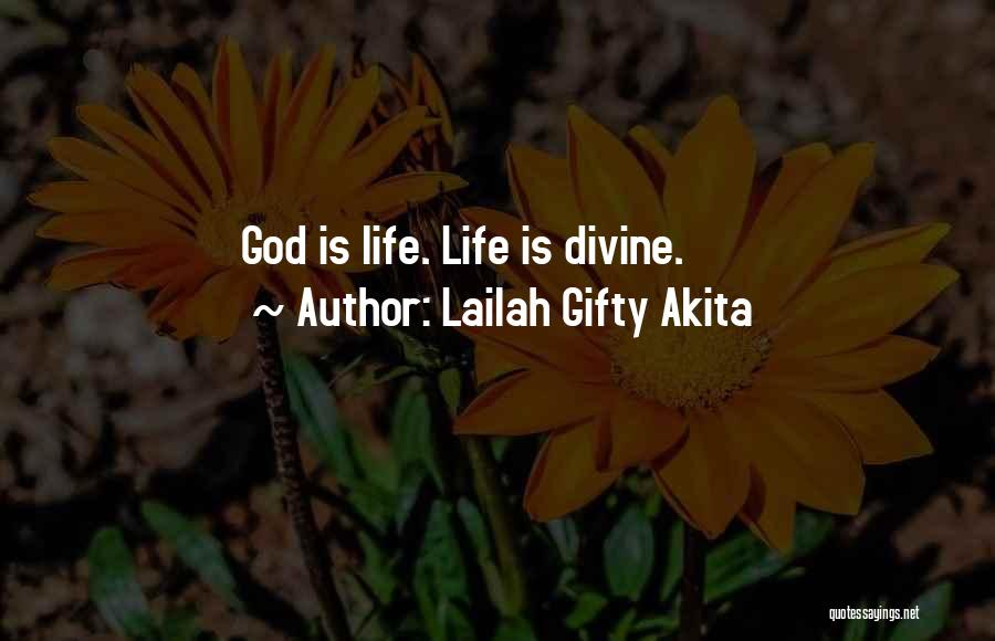 Lailah Gifty Akita Quotes: God Is Life. Life Is Divine.