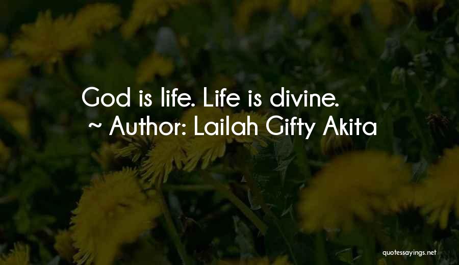 Lailah Gifty Akita Quotes: God Is Life. Life Is Divine.