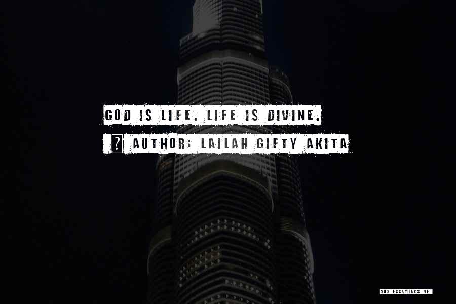 Lailah Gifty Akita Quotes: God Is Life. Life Is Divine.