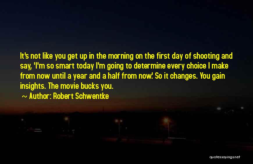 Robert Schwentke Quotes: It's Not Like You Get Up In The Morning On The First Day Of Shooting And Say, 'i'm So Smart