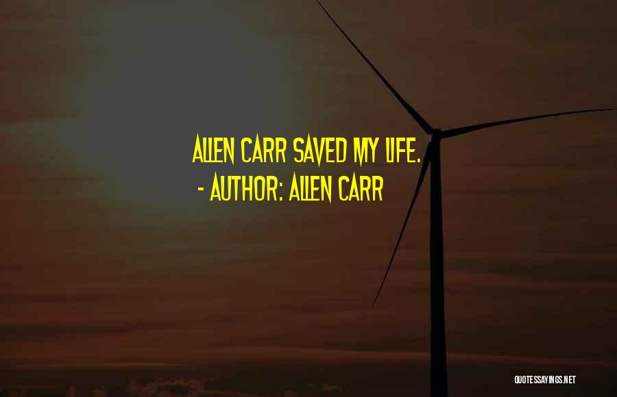 Allen Carr Quotes: Allen Carr Saved My Life.
