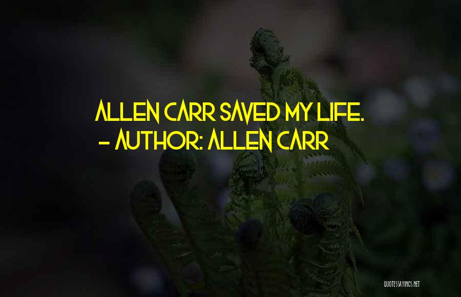 Allen Carr Quotes: Allen Carr Saved My Life.