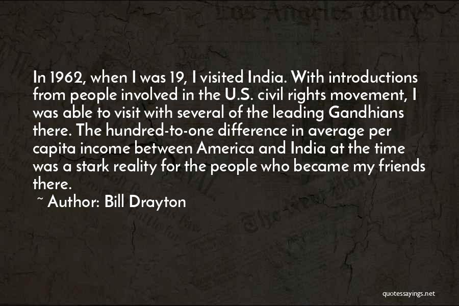 Bill Drayton Quotes: In 1962, When I Was 19, I Visited India. With Introductions From People Involved In The U.s. Civil Rights Movement,