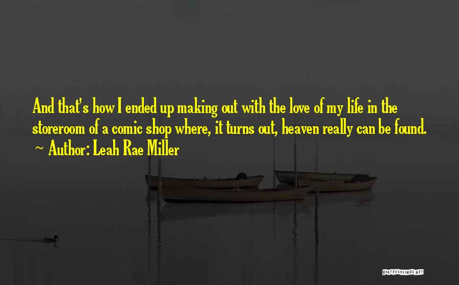 Leah Rae Miller Quotes: And That's How I Ended Up Making Out With The Love Of My Life In The Storeroom Of A Comic