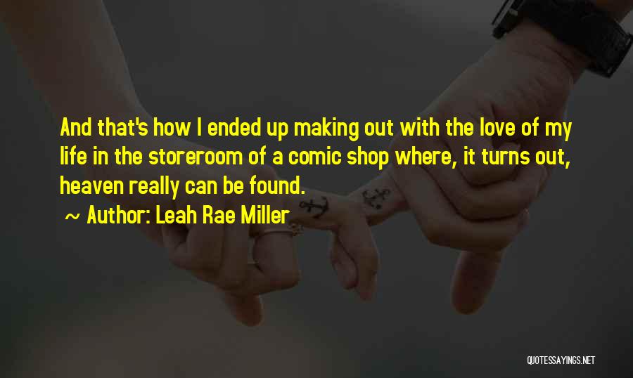 Leah Rae Miller Quotes: And That's How I Ended Up Making Out With The Love Of My Life In The Storeroom Of A Comic